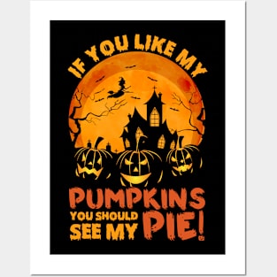 If You Like My Pumpkins You Should See My Pie Posters and Art